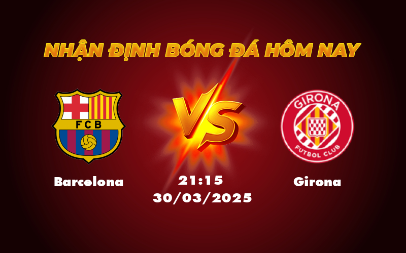 Nhận định soi kèo Barcelona vs Girona Gã khổng lồ sẵn sàng thị uy sức mạnh 1 barcelona girona 30 03 la liga