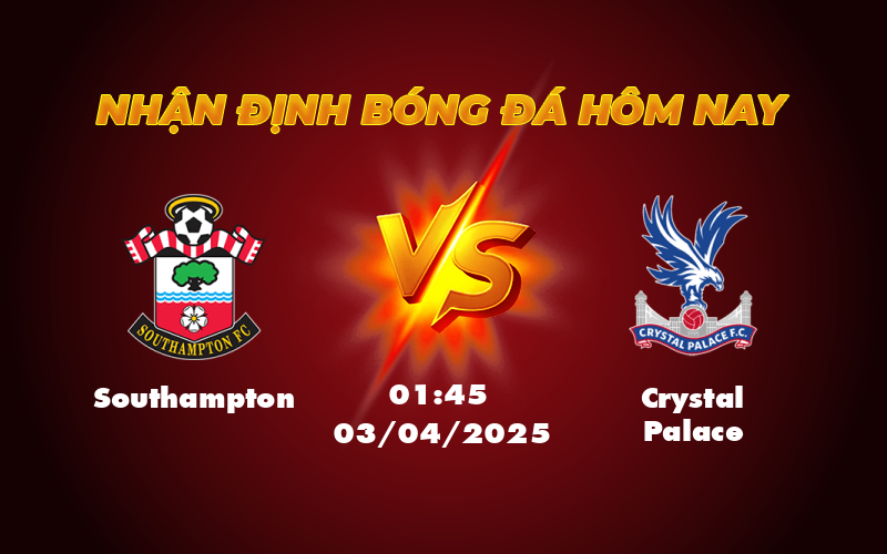 Soi kèo Southampton vs Crystal Palace Cuộc đối đầu không cân sức tại Ngoại hạng Anh 1 southampton crystal palace 03 04 ngoai hang anh