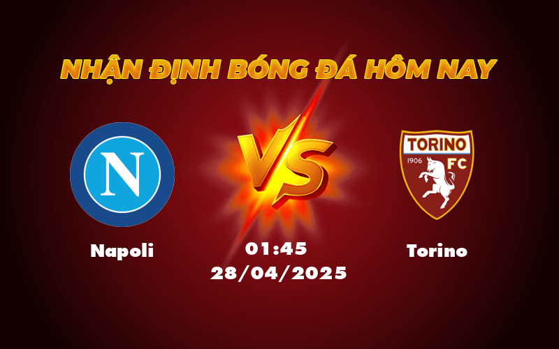 Nhận định soi kèo Napoli vs Torino Lợi thế sân nhà giúp Napoli tiếp tục bay cao 1 napoli torino 28 04 seria a