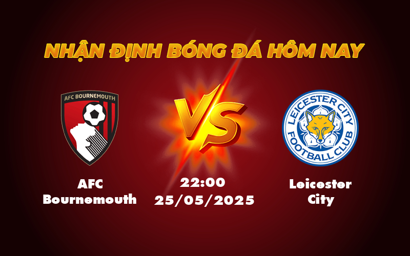 AFC Bournemouth vs Leicester City Cuộc đối đầu định đoạt số phận 1 afc bournemouth leicester city 25 05 ngoai hang anh