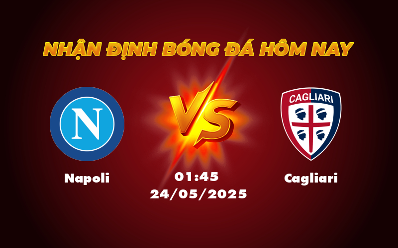 Nhận định Napoli vs Cagliari Đẳng cấp chênh lệch nhưng bất ngờ có thể xảy ra 1 napoli cagliari 24 05 seria a