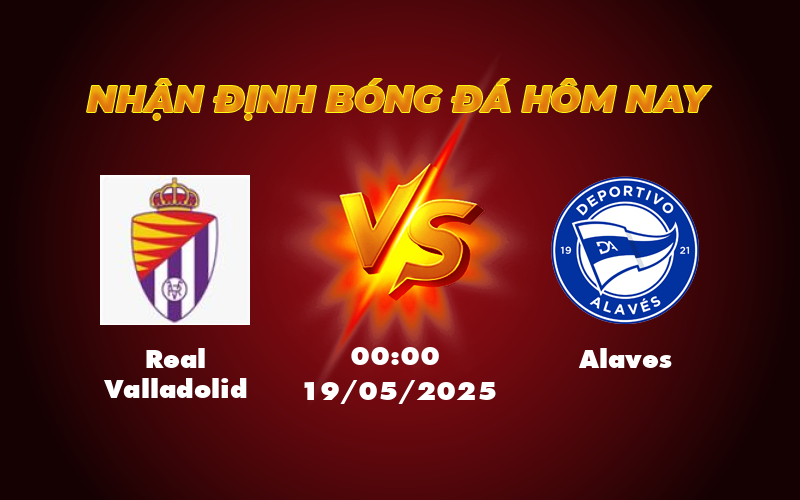 Nhận định trận Real Valladolid vs Alaves Cuộc chiến sinh tử ở La Liga 1 real valladolid alaves 19 05 la liga