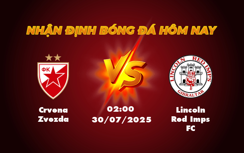 Nhận Định - Soi Kèo Crvena Zvezda vs Lincoln Red Imps FC Cuộc Chiến Chênh Lệch 1 crvena zvezda lincoln red imps fc 30 07 c1