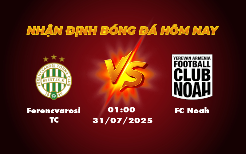 Nhận định soi kèo Ferencvarosi TC vs FC Noah Bản lĩnh cửa trên 1 ferencvarosi tc fc noah 31 07 c1