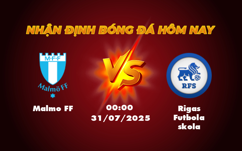 Nhận định Malmo FF vs Rigas Futbola skola Cơ hội nào cho đội khách 1 malmo ff rigas futbola skola 31 07 c1