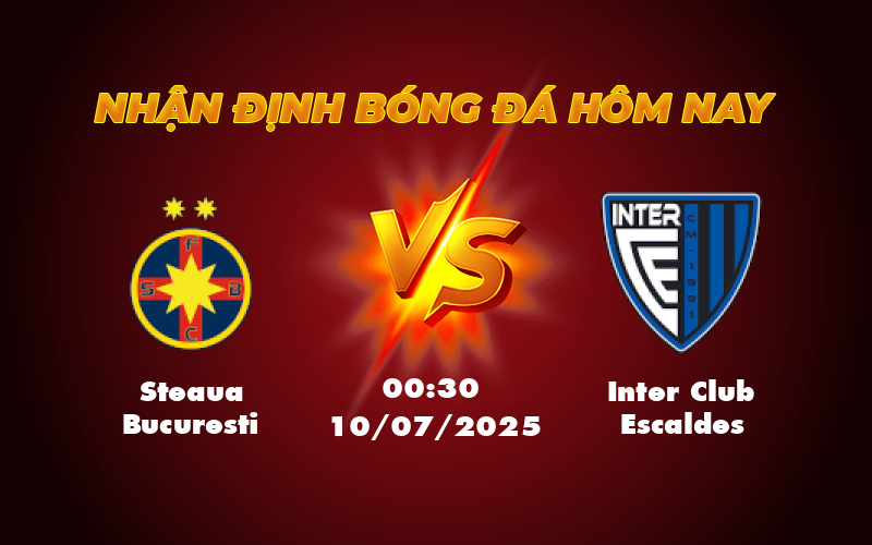 Soi kèo Steaua Bucuresti vs Inter Club Escaldes Liệu bất ngờ có xảy ra 1 steaua bucuresti inter club escaldes 10 07 c1