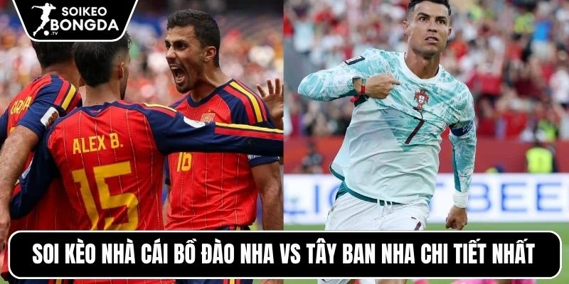 Kèo Nhà Cái Bồ Đào Nha Vs Tây Ban Nha – Vòng Loại Trực Tiếp World Cup 02h00 07/07/2026 5 Soi kèo nhà cái Bồ Đào Nha vs Tây Ban Nha chi tiết nhất