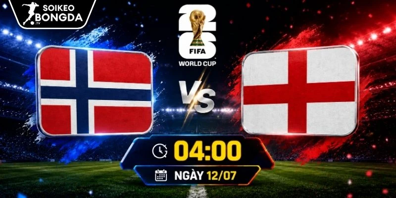 Tỷ Lệ Kèo Na Uy Vs Anh – Vòng Loại Trực Tiếp World Cup 04h00 12/07/2026 1 Tỷ Lệ Kèo Na Uy Vs Anh – Vòng Loại Trực Tiếp World Cup 04h00 12/07/2026